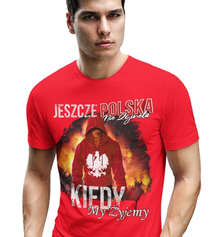 KOSZULKA PATRIOTYCZNI Kiedy my żyjemy